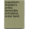 Augusteum: Dresden's antike Denkmäler enthaltend, Erster Band door Wilhelm Gottlieb Becker