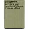 Auswahl Von Commers- Und Gesellschaftsliedern (German Edition) door Onbekend