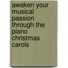 Awaken Your Musical Passion Through the Piano Christmas Carols door Tom Parente