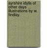 Ayrshire Idylls of other days ... Illustrations by W. Findlay. door George Umber