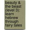 Beauty & The Beast (Level 3): Learn Hebrew Through Fairy Tales door David Burke