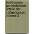 Beethovens Persönlichkeit: Urteile Der Zeitgenossen, Volume 2