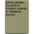 Before Galileo: The Birth of Modern Science in Medieval Europe