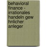 Behavioral Finance - Irrationales Handeln Gew Hnlicher Anleger by Patrick Rundio