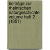 Beiträge zur Rheinischen Naturgeschichte Volume Heft 2 (1851) by Gesellschaft FüR. Beforderung Der Naturwissenschaften Zu Freiburg I. B
