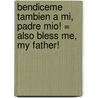 Bendiceme Tambien A Mi, Padre Mio! = Also Bless Me, My Father! door Guillermo Aguayo