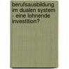 Berufsausbildung Im Dualen System - Eine Lohnende Investition? door Stefan Grossmann