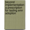 Beyond Implementation: A Prescription for Lasting Emr Adoption door Heather A. Haugen