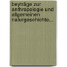 Beyträge Zur Anthropologie Und Allgemeinen Naturgeschichte... door Carl Asmund Rudolphi