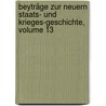 Beyträge Zur Neuern Staats- Und Krieges-geschichte, Volume 13 by Unknown