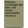 Biblische Mythologie Des Alten Und Neuen Testamentes, Volume 2 by Friedrich Korn