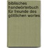 Biblisches Handwörterbuch für Freunde des göttlichen Wortes