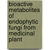 Bioactive Metabolites of Endophytic Fungi from Medicinal Plant door Rezwana Khan