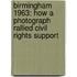 Birmingham 1963: How a Photograph Rallied Civil Rights Support