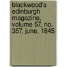 Blackwood's Edinburgh Magazine, Volume 57, No. 357, June, 1845 door General Books