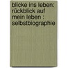 Blicke Ins Leben: Rückblick Auf Mein Leben : Selbstbiographie by Karl Friedrich Burdach