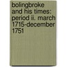 Bolingbroke And His Times: Period Ii. March 1715-december 1751 by Walter Sydney Sichel