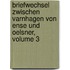 Briefwechsel Zwischen Varnhagen Von Ense Und Oelsner, Volume 3