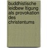 Buddhistische Leidbew Ltigung Als Provokation Des Christentums door Abe Jarron