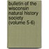Bulletin of the Wisconsin Natural History Society (Volume 5-6)