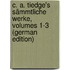 C. A. Tiedge's Sämmtliche Werke, Volumes 1-3 (German Edition)