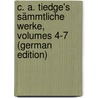 C. A. Tiedge's Sämmtliche Werke, Volumes 4-7 (German Edition) by August Tiedge Christoph