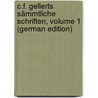 C.F. Gellerts Sämmtliche Schriften, Volume 1 (German Edition) door Fürchtegott Gellert Christian