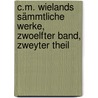 C.M. Wielands Sämmtliche Werke, zwoelfter Band, zweyter Theil by Christoph Martin Wieland