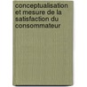 Conceptualisation Et Mesure De La Satisfaction Du Consommateur door Michel Sérieys
