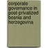 Corporate Governance In Post-privatized Bosnia And Herzegovina