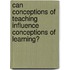 Can Conceptions of Teaching Influence Conceptions of Learning?