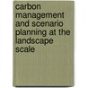 Carbon Management and Scenario Planning at the Landscape Scale door Shabnam Delfan Azari