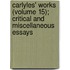 Carlyles' Works (Volume 15); Critical and Miscellaneous Essays