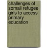 Challenges of Somali Refugee Girls to Access Primary Education by Adane Wondie