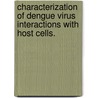 Characterization of Dengue Virus Interactions with Host Cells. door Kari Ema Hacker