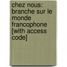 Chez Nous: Branche Sur le Monde Francophone [With Access Code] by Cathy Pons