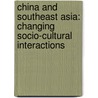 China and Southeast Asia: Changing Socio-Cultural Interactions door Melissa Curley