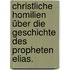 Christliche Homilien über die Geschichte des Propheten Elias.