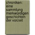 Chroniken: Eine Sammlung Merkwürdigen Geschichten Der Vorzeit