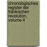 Chronologisches Register Der Fränkischen Revolution, Volume 4 door Ernst Ludwig Posselt