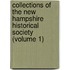 Collections Of The New Hampshire Historical Society (Volume 1)
