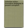 Collective Action: Innovative Strategies to Prevent Corruption door Pieth