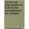 Contextual Approaches to Truth & the Strengthened Liar Paradox door Christine Schurz