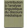 Contribution à l'analyse linguistique du discours médiatique by Zrinka Simunic