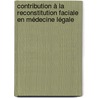 Contribution à la reconstitution faciale en médecine légale door Françoise Tilotta