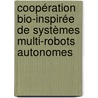 Coopération bio-inspirée de systèmes multi-robots autonomes door Lounis Adouane