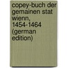 Copey-Buch Der Gemainen Stat Wienn, 1454-1464 (German Edition) door Vienna