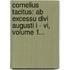Cornelius Tacitus: Ab Excessu Divi Augusti I - Vi, Volume 1...