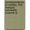 Correspondence Of Charles, First Marquis Cornwallis (Volume 3) door Charles Cornwallis Cornwallis