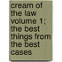 Cream of the Law Volume 1; The Best Things from the Best Cases